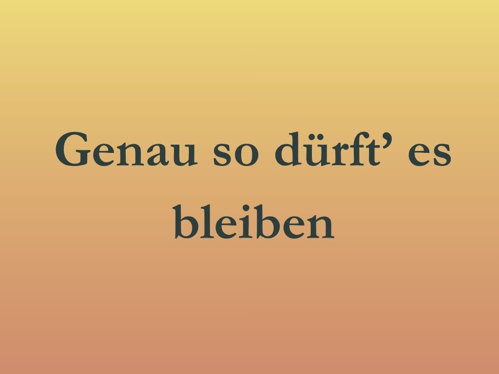 Genau so dürft‘ es bleiben