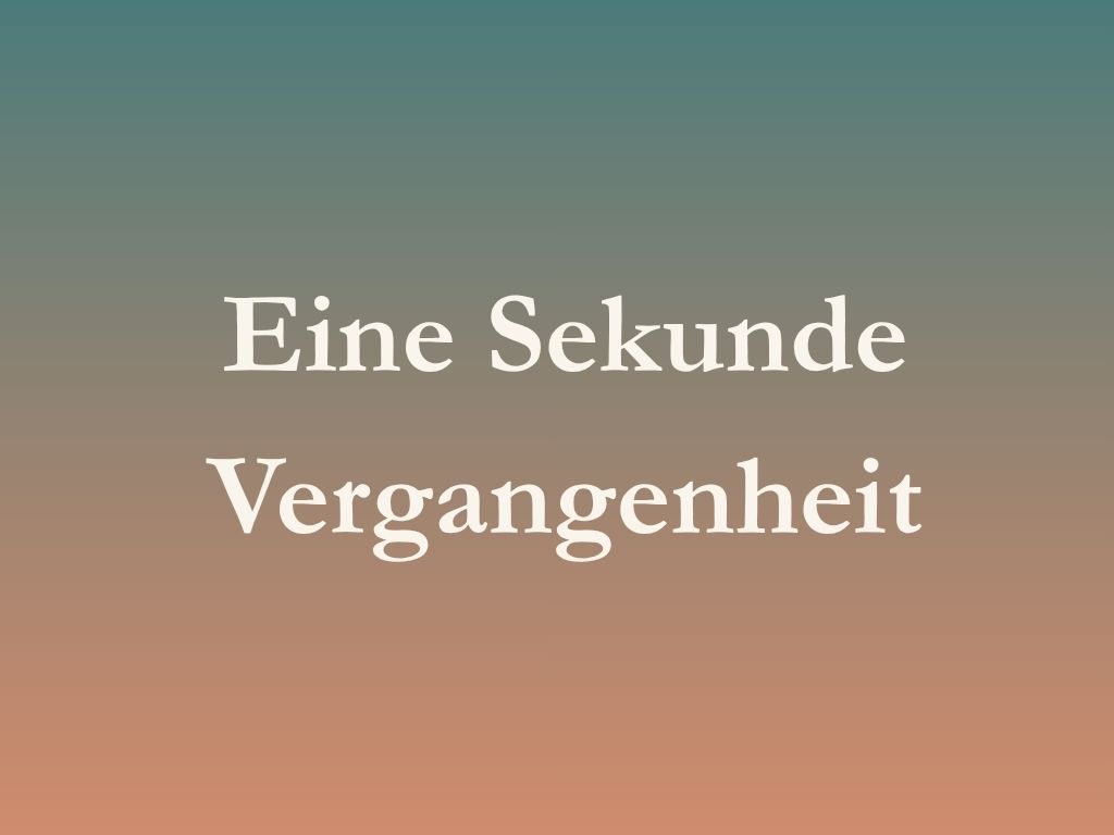 Eine Sekunde Vergangenheit
