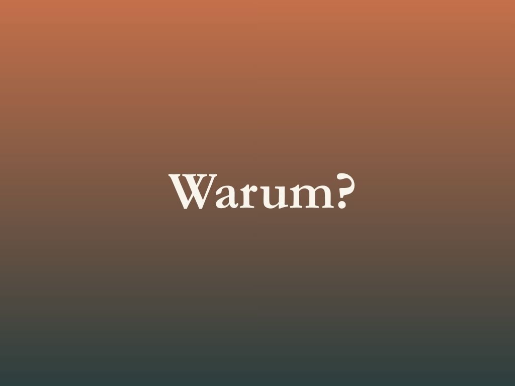 Warum?